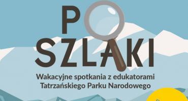 Ruszają PoSzlaki - wakacyjne spotkania z edukatorami Tatrzańskiego Parku Narodowego